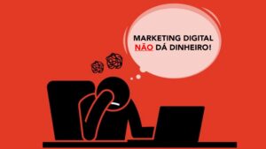 Marketing Digital Não Dá Dinheiro!